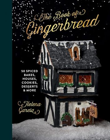 The Gingerbread Book: 50 Spiced Bakes, Houses, Cookies, Desserts and More