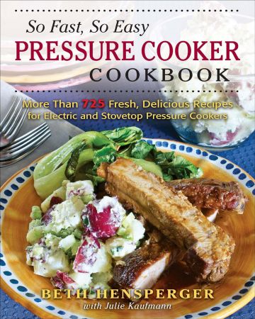 So Fast, So Easy Pressure Cooker Cookbook: More Than 725 Fresh, Delicious Recipes for Electric