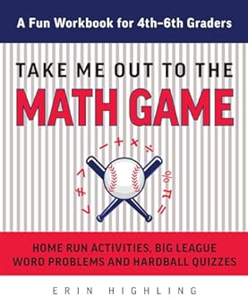 Take Me Out to the Math Game: Home Run Activities, Big League Word Problems and Hard Ball Quizzes