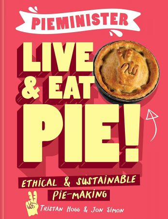 Pieminister Live & Eat Pie!: Ethical & Sustainable Pie-Making