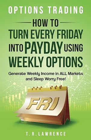 Options Trading: How to Turn Every Friday into Payday Using Weekly Options!