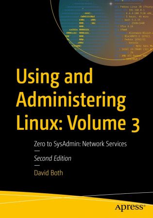 Using and Administering Linux: Volume 3, Zero to SysAdmin: Network Services, 2nd Edition (True PDF,EPUB)