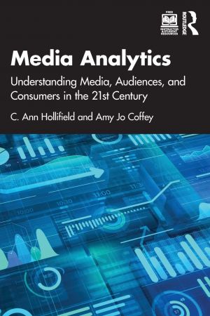 Media Analytics: Understanding Media, Audiences, and Consumers in the 21st Century