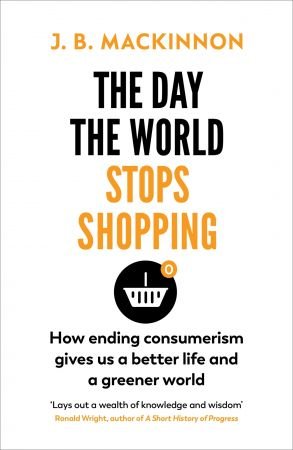 The Day the World Stops Shopping: How ending consumerism gives us a better life and a greener world, UK Edition