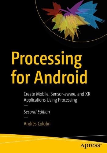 Processing for Android: Create Mobile, Sensor-aware, and XR Applications Using Processing, 2nd Edition (True PDF,EPUB)