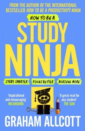 How to be a Study Ninja: Study smarter. Focus better. Achieve more. (Productivity Ninja)