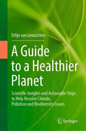 A Guide to a Healthier Planet: Scientific Insights and Actionable Steps to Help Resolve Climate, Pollution