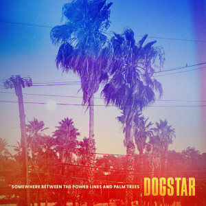 Dogstar - Somewhere Between the Power Lines and Palm Trees (2023)