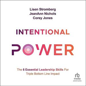 Intentional Power The 6 Essential Leadership Skills for Triple Bottom Line Impact (Audiobook)
