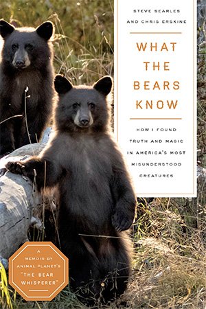 What the Bears Know: How I Found Truth and Magic in America's Most Misunderstood Creatures