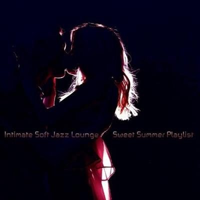 Various Artists - Intimate Soft Jazz Lounge Sweet Summer Playlist (2023)  [FLAC]