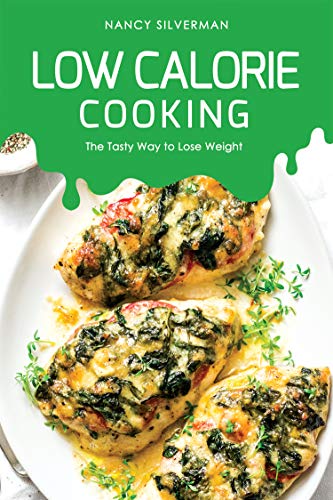 Low Calorie Cooking: The Tasty Way to Lose Weight