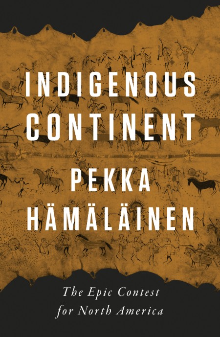 Pekka Hamalainen - Indigenous Continent The Epic Contest for North America 7c1a108ab23aea9fd249ce00077ce418