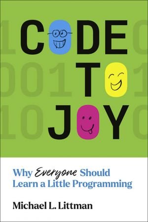 Code to Joy: Why Everyone Should Learn a Little Programming (The MIT Press)