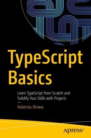 TypeScript Basics: Learn TypeScript from Scratch and Solidify Your Skills with Projects (true)