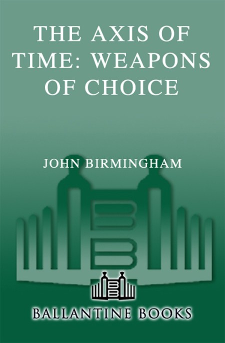 Weapons Of Choice, Axis of Time (01) by John Birmingham D69174427f59161fa5f1f5e1189c7bb6