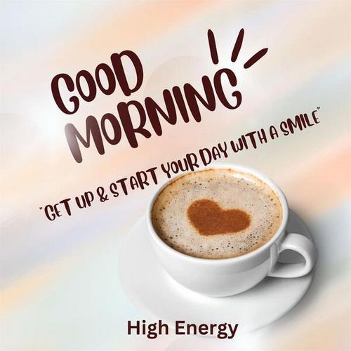 Good Morning - High Energy - Get Up and Start your day with a smile (2023)