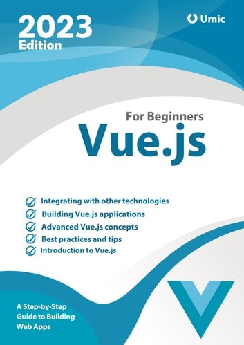 Vue.js for Beginners : A Step-by-Step Guide to Building Web Apps