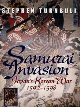 Samurai Invasion. Japan's Korean War 1592 -1598