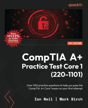 CompTIA A+ Practice Test Core 1 (220-1101): Over 500 practice questions to help you pass the CompTIA A+ Core 1 exam