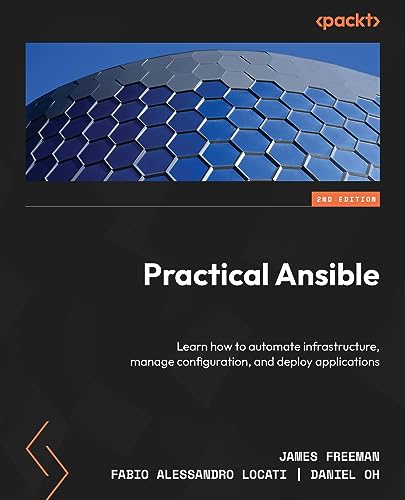 Practical Ansible: Learn how to automate infrastructure, manage configuration, and deploy applications, 2nd Edition (True EPUB)