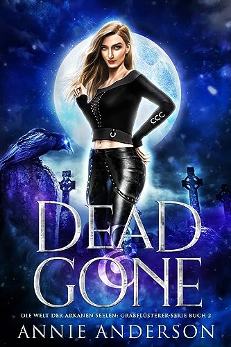 Annie Anderson  -  Dead and Gone (Die Welt der Arkanen Seelen: Grabfl&uuml;sterer 2)