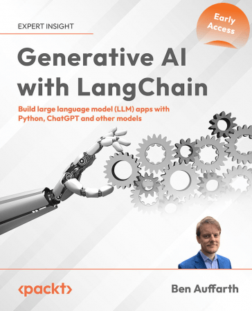 Generative AI with LangChain: Build large language model (LLM) apps with Python, ChatGPT and other models (Early Release)