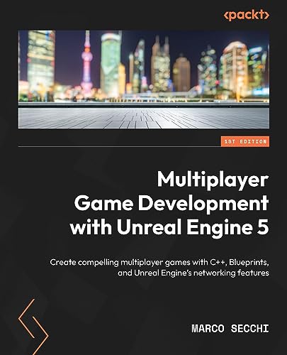 Multiplayer Game Development with Unreal Engine 5: Create compelling multiplayer games with C++, Blueprints (True EPUB)