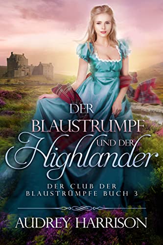 Cover: Audrey Harrison  -  Der Blaustrumpf und der Highlander (Der Club der Blaustrümpfe 3)