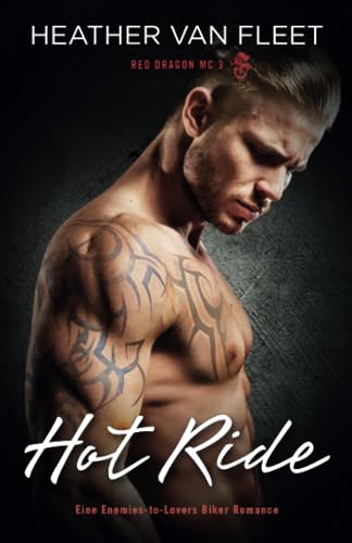 Heather Van Fleet  -  Hot Ride: Eine Enemies - to - Lovers Biker Romance (Red Dragon Mc 3)