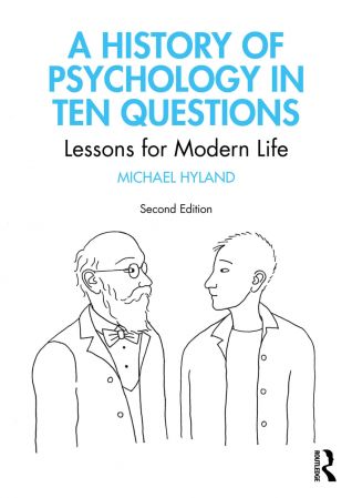 A History of Psychology in Ten Questions: Lessons for Modern Life, 2nd Edition