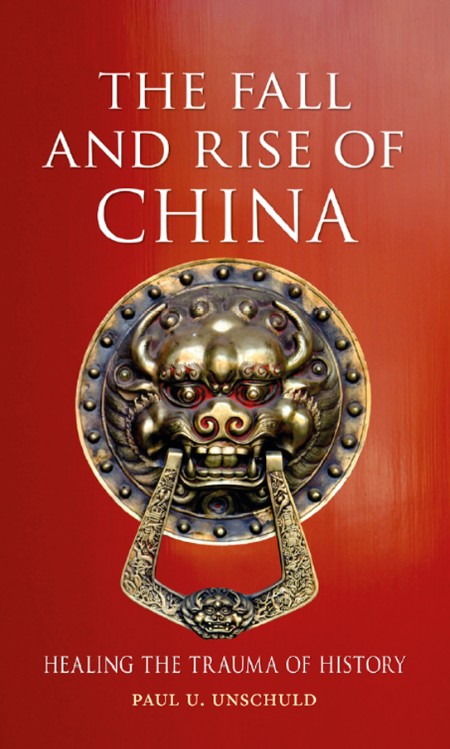 Paul U  Unschuld - The Fall and Rise of China Healing the Trauma of History D38b389099626605b31c5b3653bb9d97