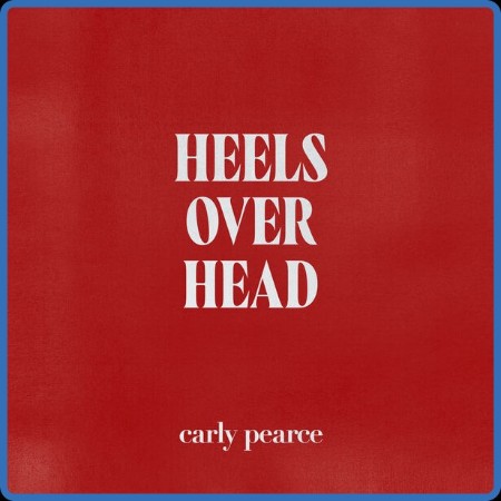 Carly Pearce - Heels Over Head 2023