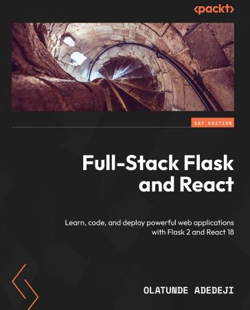 Full-Stack Flask and React: Learn, code, and deploy powerful web applications with Flask 2 and React 18 (True EPUB)