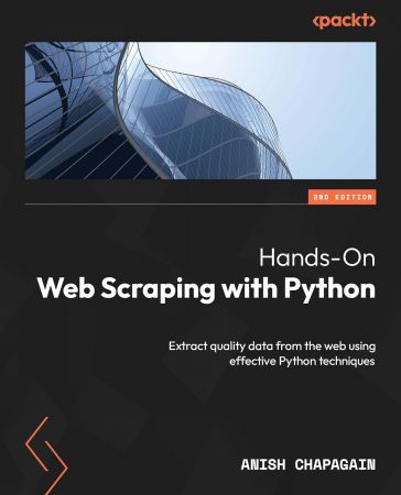 Hands-On Web Scraping with Python: Extract quality data from the web using effective Python techniques, 2nd edition