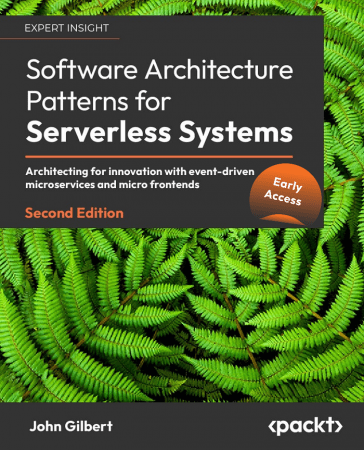 Software Architecture Patterns for Serverless Systems, 2nd Edition (Early Release)