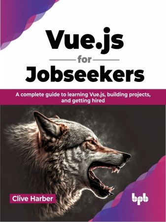 Vue.js for Jobseekers: A complete guide to learning Vue.js, building projects, and getting hired
