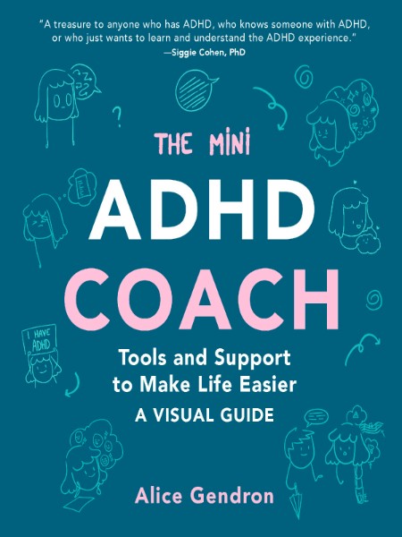 The Mini ADHD Coach  Tips and Hacks to Make Life Easier by Alice Gendron 94526f09e565c748e5f14fc01dbd009f