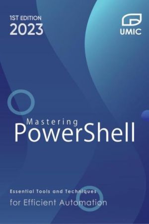 Mastering PowerShell : Essential Tools and Techniques for Efficient Automation