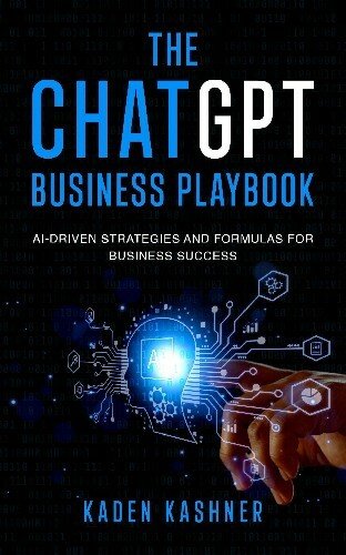 The ChatGPT Business Playbook: AI-Driven Strategies and Formulas for Business Success