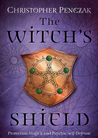 The Witch's Shield: Protection Magick and Psychic Self-Defense