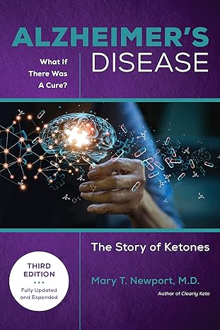 Alzheimer's Disease: What If There Was a Cure (3rd Edition): The Story of Ketones
