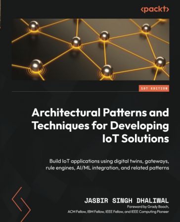Architectural Patterns and Techniques for Developing IoT Solutions: Build IoT applications using digital twins, gateway