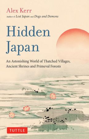 Hidden Japan: An Astonishing World of Thatched Villages, Ancient Shrines and Primeval Forests (True EPUB)