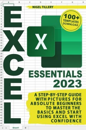 Excel 2023 Essentials: A Step-by-Step Guide with Pictures for Absolute Beginners to Master the Basics