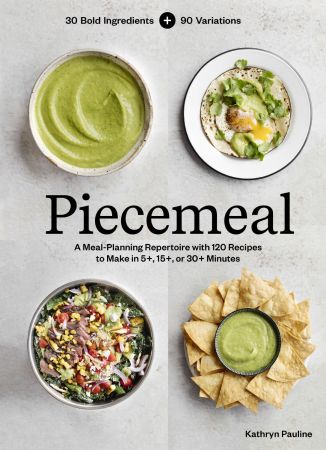 Piecemeal: A Flexible Repertoire of Effortless Meals in 124 Recipes (True PDF)