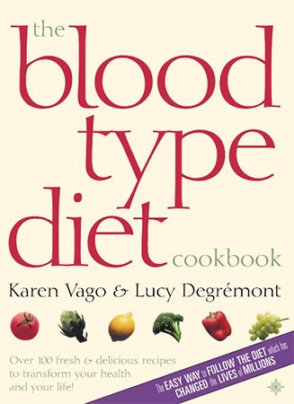 The Blood Type Diet Cookbook: Over 100 fresh & delicious recipes to transform your health & your life!