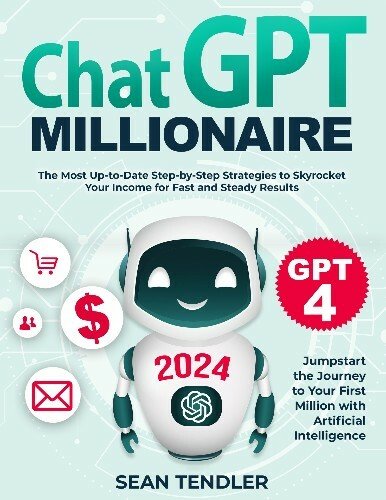 ChatGPT Millionaire: Jumpstart the Journey to Your First Million with Artificial Intelligence