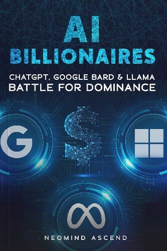 Ai Billionaires: ChatGPT, Google BARD & Llama Battle for Dominance
