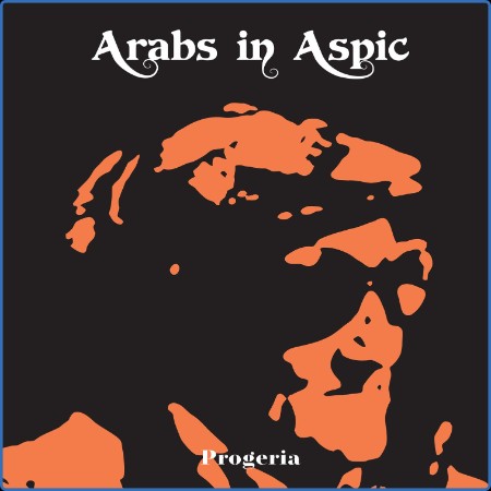 Arabs In Aspic - Progeria (2022)